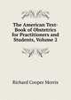 The American Text-Book of Obstetrics for Practitioners and Students, Volume 2, Richard Cooper Morris 