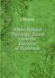 A New Natural Theology: Based Upon the Doctrine of Evolution, J Morris 