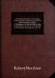 A Parting Memorial: Consisting of Miscellaneous Discourses Written and Preached in China; at Singapore; On Board Ship at Sea, in the Indian Ocean; at . in England. with Remarks On Missions, &c. &c, Robert Morrison 