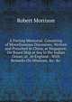 A Parting Memorial: Consisting of Miscellaneous Discourses, Written and Preached in China, at Singapore, On Board Ship at Sea in the Indian Ocean, at . in England : With Remarks On Missions, &c. &c, Robert Morrison 