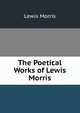 The Poetical Works of Lewis Morris, Lewis Morris 