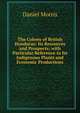 The Colony of British Honduras: Its Resources and Prospects; with Particular Reference to Its Indigenous Plants and Economic Productions, Daniel Morris 