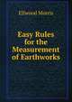 Easy Rules for the Measurement of Earthworks, Ellwood Morris 