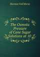 The Osmotic Pressure of Cane Sugar Solutions at 10 ., Harmon Vail Morse 