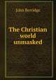 The Christian world unmasked, John Berridge 