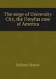 The siege of University City, the Dreyfus case of America, Sidney Morse 