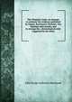 The Templars' trials: an attempt to estimate the evidence published by Dupuy, Raynouard, Michelet, Von Hammer and Loiseler, and to arrange the . chronological order suggested by the latter, John Yonge Anderson Morshead 