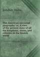 The American universal geography: or, A view of the present state of all the kingdoms, states, and colonies in the known world ., Jedidiah Morse 