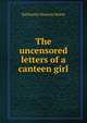 The uncensored letters of a canteen girl, Katharine Duncan Morse 