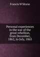 Personal experiences in the war of the great rebellion, from December, 1862, to July, 1865, Francis W. Morse 