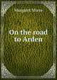 On the road to Arden, Margaret Morse 
