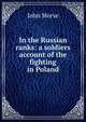 In the Russian ranks: a soldiers account of the fighting in Poland, John Morse 