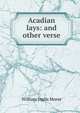 Acadian lays: and other verse, William Inglis Morse 
