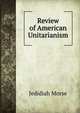 Review of American Unitarianism, Jedidiah Morse 