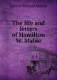 The life and letters of Hamilton W. Mabie, Edwin Wilson Morse 