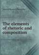 The elements of rhetoric and composition, Ashley Horace Thorndike 