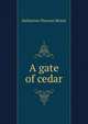 A gate of cedar, Katharine Duncan Morse 
