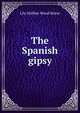 The Spanish gipsy, Lily Hoffner Wood Morse 