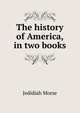 The history of America, in two books, Jedidiah Morse 