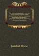 The American geography: or, a view of the present situation of the United States of America: containing astronomical geography. -geographical definitions, discovery, and general description, Jedidiah Morse 