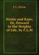 Nettie and Kate: Or, Onward to the Heights of Life, by F.L.M., F.L. Morse 