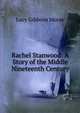 Rachel Stanwood: A Story of the Middle Nineteenth Century, Lucy Gibbons Morse 
