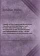 Annals of the American Revolution: Or, a Record of the Causes and Events Which Produced, and Terminated in the Establishment and Independence of the . of the First Settlement of the Country, and, Jedidiah Morse 