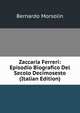 Zaccaria Ferreri: Episodio Biografico Del Secolo Decimosesto (Italian Edition), Bernardo Morsolin 
