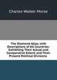 The Diamond Atlas, with Descriptions of All Countries: Exhibiting Their Actual and Comparative Extent and Their Present Political Divisions ., Charles Walker Morse 