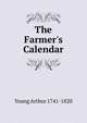 The Farmer's Calendar, Young Arthur 1741-1820 