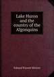 Lake Huron and the country of the Algonquins, Edward Payson Morton 