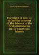 The night of toil; or, A familiar account of the labours of the first missionaries in the South Sea islands, Favell Lee Bevan Mortimer 