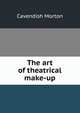 The art of theatrical make-up, Cavendish Morton 