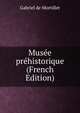 Musee prehistorique (French Edition), Gabriel de Mortillet 