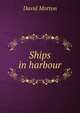 Ships in harbour, David Morton 