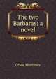 The two Barbaras: a novel, Grace Mortimer 