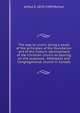 The way to union: being a study of the principles of the foundation and of the historic development of the Christian church as bearing on the proposed . Methodist and Congregational church in Canada, Arthur S. 1870-1945 Morton 