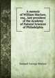 A memoir of William Maclure, esq., late president of the Academy of Natural Sciences of Philadelphia, Samuel George Morton 