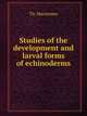 Studies of the development and larval forms of echinoderms, Th. Mortensen 