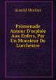 Promenade Autour D'orph?e Aux Enfers, Par Un Monsieur De L'orchestre, Arnold Mortier 