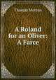 A Roland for an Oliver: A Farce, Thomas Morton 
