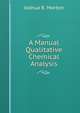 A Manual Qualitative Chemical Analysis, Joshua R. Morton 