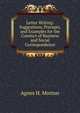 Letter Writing: Suggestions, Precepts, and Examples for the Conduct of Business and Social Correspondence, Agnes H. Morton 