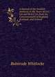 A Journal of the Swedish Ambassy in the Years M.D.C.Liii and M.D.C.Liv from the Commonwealth of England, Scotland, and Ireland, Bulstrode Whitlocke 