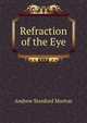 Refraction of the Eye, Andrew Stanford Morton 