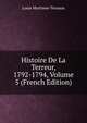 Histoire De La Terreur, 1792-1794, Volume 5 (French Edition), Louis Mortimer-Ternaux 