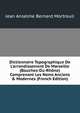Dictionnaire Topographique De L'arrondissement De Marseille (Bouches-Du-Rh?ne) Comprenant Les Noms Anciens & Modernes (French Edition), Jean Anselme Bernard Mortreuil 