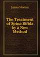 The Treatment of Spina Bifida by a New Method, James Morton 