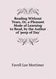 Reading Without Tears, Or, a Pleasant Mode of Learning to Read, by the Author of 'peep of Day'., Favell Lee Mortimer 