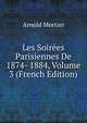 Les Soirees Parisiennes De 1874- 1884, Volume 3 (French Edition), Arnold Mortier 